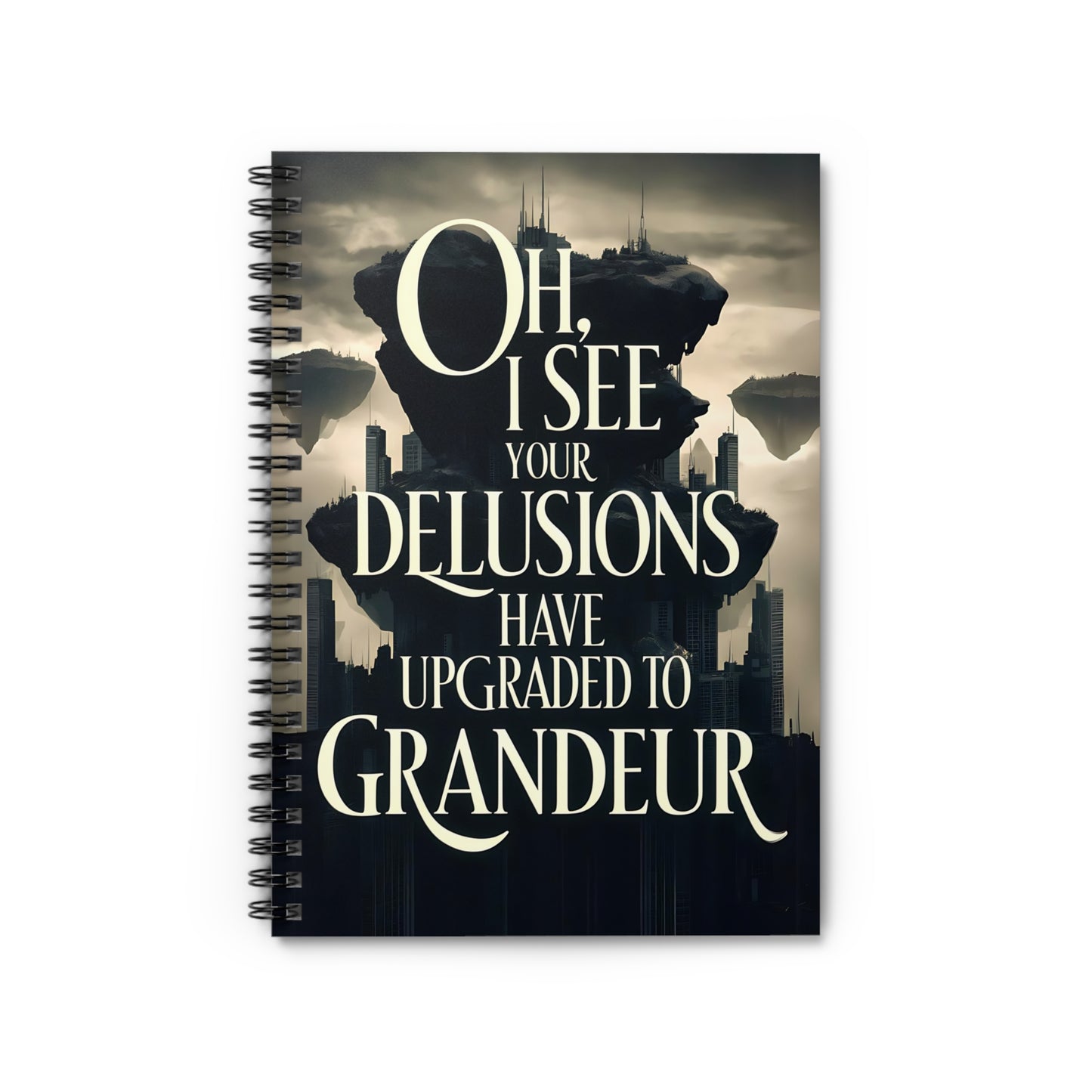 "Oh I See Your Delusions have Upgraded to Grandeur." Spiral Notebook - Ruled Line