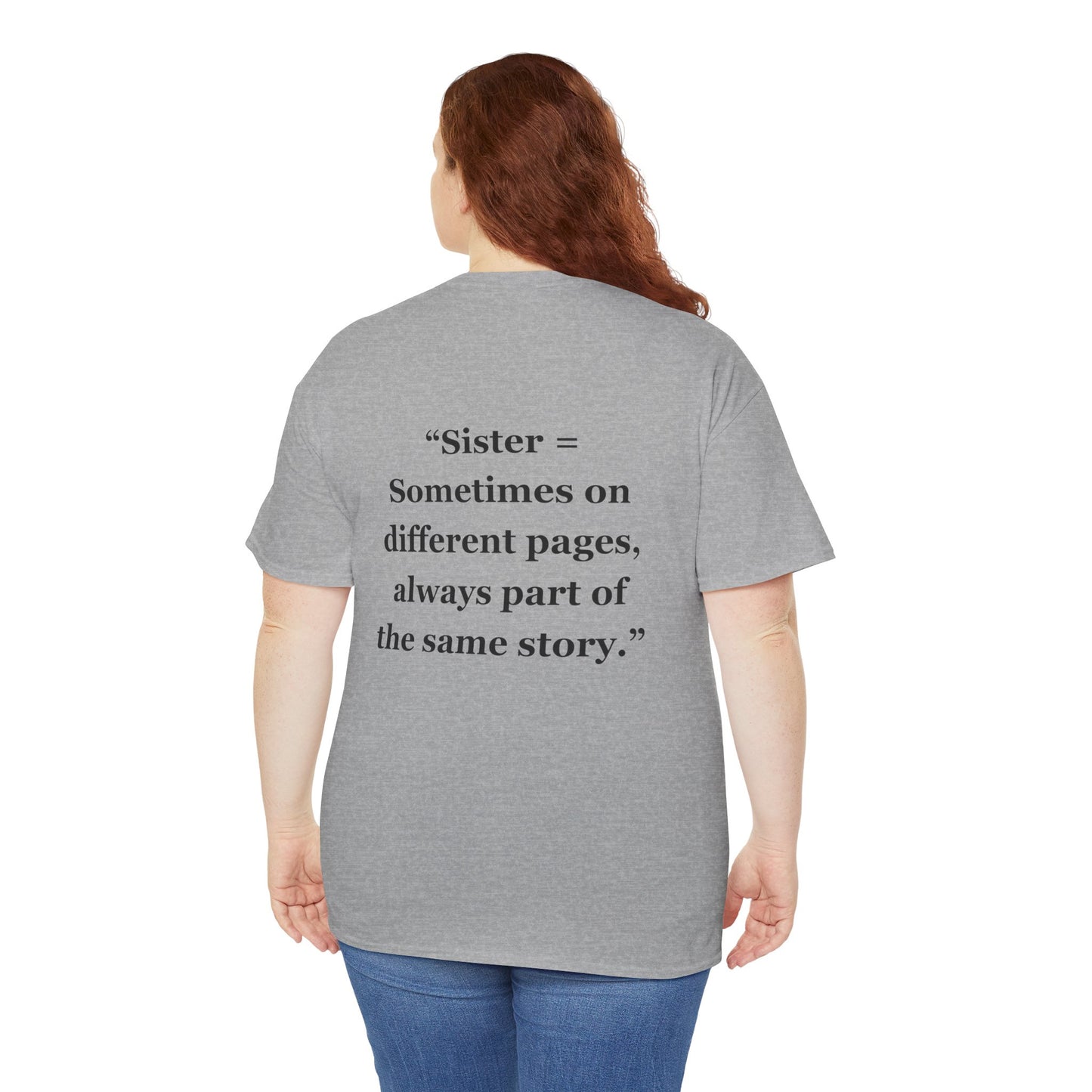 "Sister = Sometimes on different pages, always part of the same story" - Unisex Cotton Tee