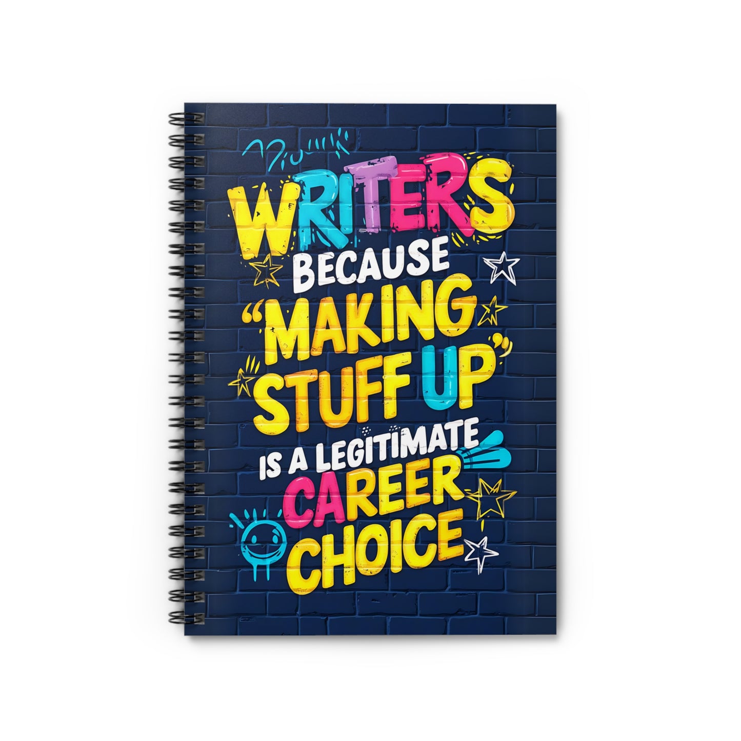 Writers Because "Making Stuff Up" is a Legitimate Career Choice Spiral Notebook - Ruled Line