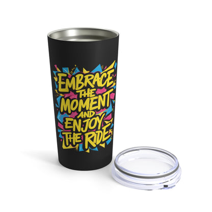 "Embrace The Moment Enjoy The Ride."  - Tumbler 20oz