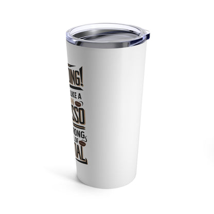 "Keep Going! You're Like A Human Espresso Shot -  Quick, Strong, and Full of Potential."  - Tumbler 20oz