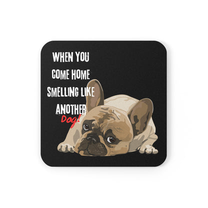 "When you come home smelling like another dog" Hilarious Dog Meme - Cork Coaster