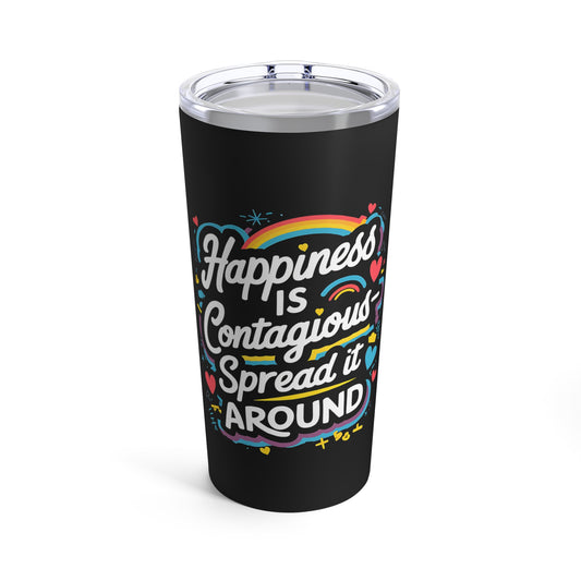 "Happiness is Contagious Spread it Around" - Tumbler 20oz