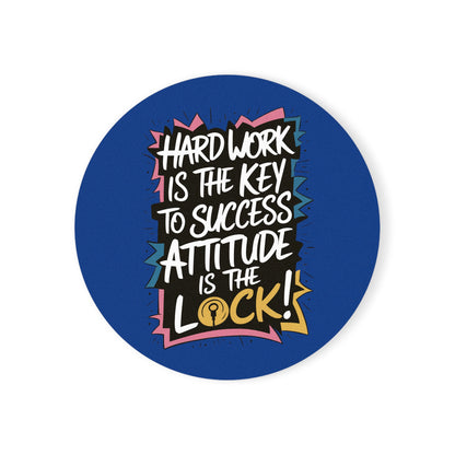 "Hard Work is the Key to Success but Attitude is the Lock" - Cork Coaster