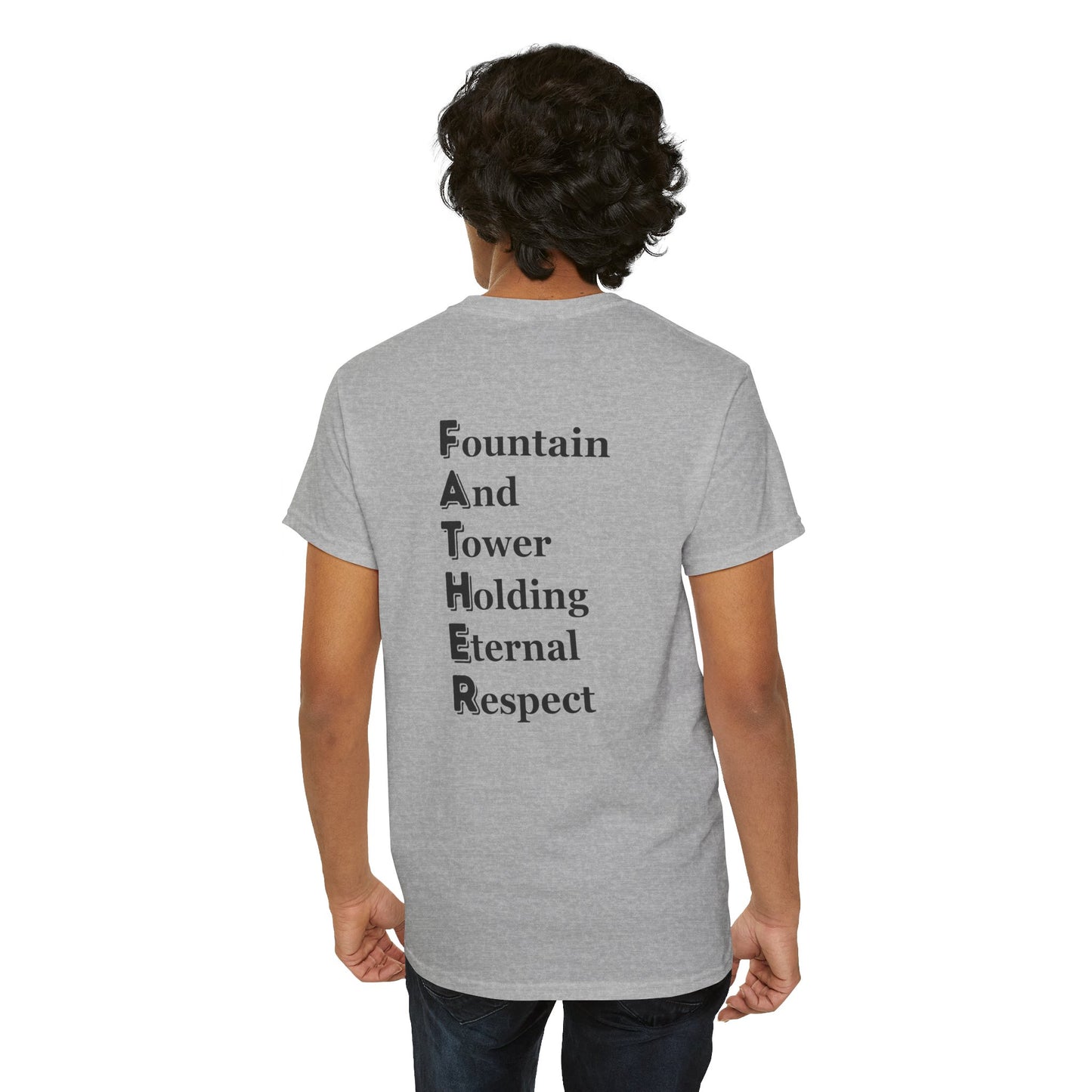 "FATHER Fountain And Tower Holding Eternal Respect" - Unisex Cotton Tee