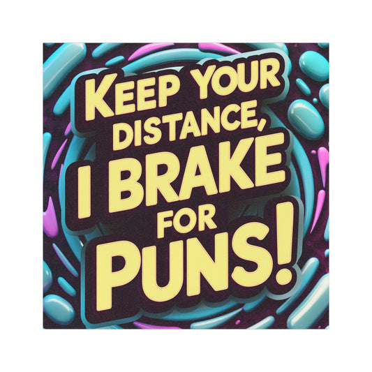 "Keep your Distance I Brake for Puns!" - Car Magnets