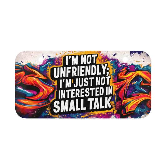 "I'm Not Unfriendly; I'm Just Not Interested in Small Talk" - Mini License Plate