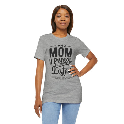 "I am a Mom. I preach. People listen.." - Unisex Jersey Short Sleeve Tee