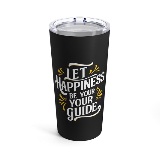 "Let Happiness Be Your Guide." - Tumbler 20oz