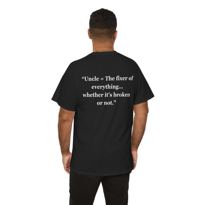 "Uncle = The fixer of everything...whether it's broken or not" - Unisex Cotton Tee