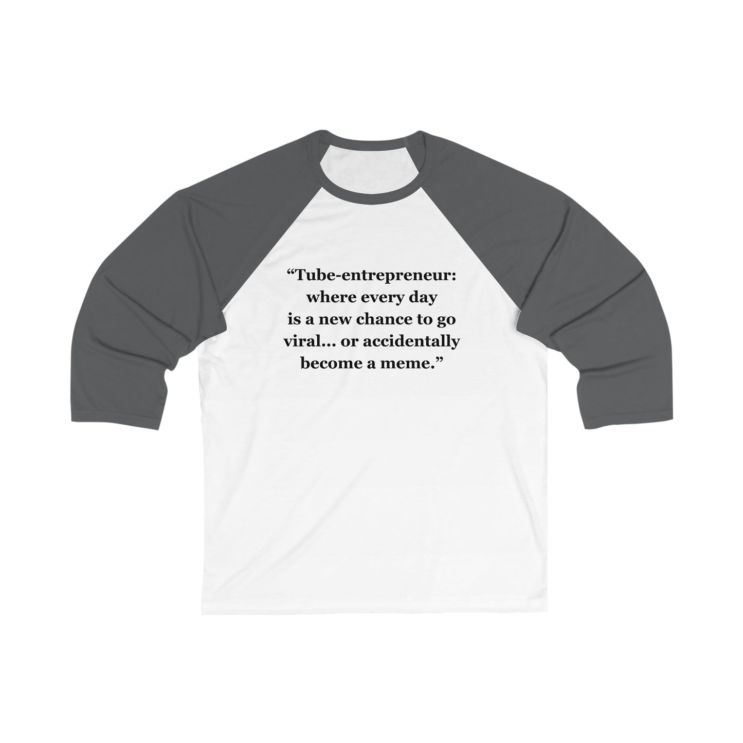 "Tube-entrepreneur where every day  is a new chance to go viral... or accidentally become a meme" - Unisex 3\4 Sleeve Baseball Tee