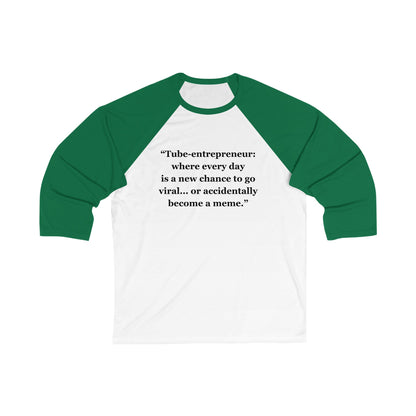 "Tube-entrepreneur where every day  is a new chance to go viral... or accidentally become a meme" - Unisex 3\4 Sleeve Baseball Tee