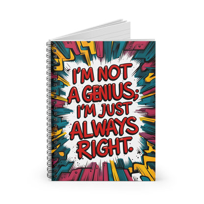 "I'm Not a Genius; I'm Just Always Right." Spiral Notebook - Ruled Line