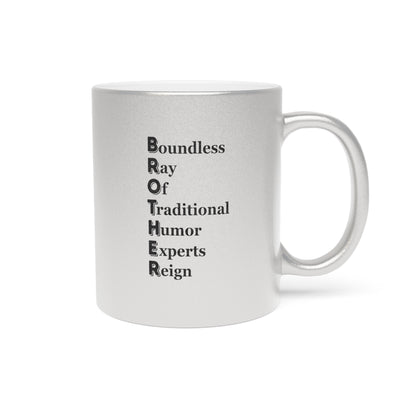 "BROTHER Boundless Ray Of Traditional Humor Experts Reign" - Metallic Mug (Silver\Gold)