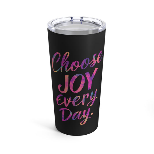 "Choose Joy Every Day." - Tumbler 20oz