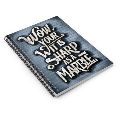 "Wow, Your Wit is Sharp as a Marble." Spiral Notebook - Ruled Line