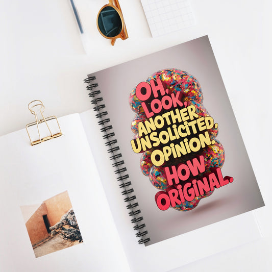 "Oh Look, Another Unsolicited Opinion. How Original." Spiral Notebook - Ruled Line