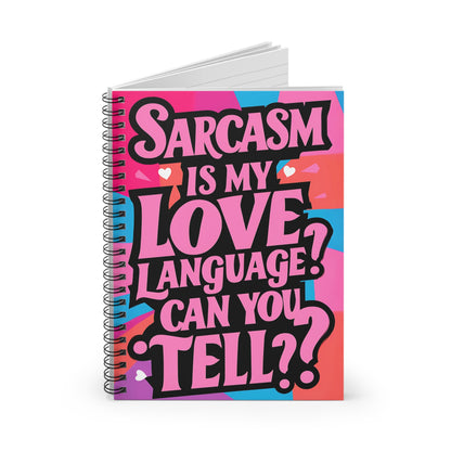 "Sarcasm is My Love Language? Can y ou Tell??" Spiral Notebook - Ruled Line