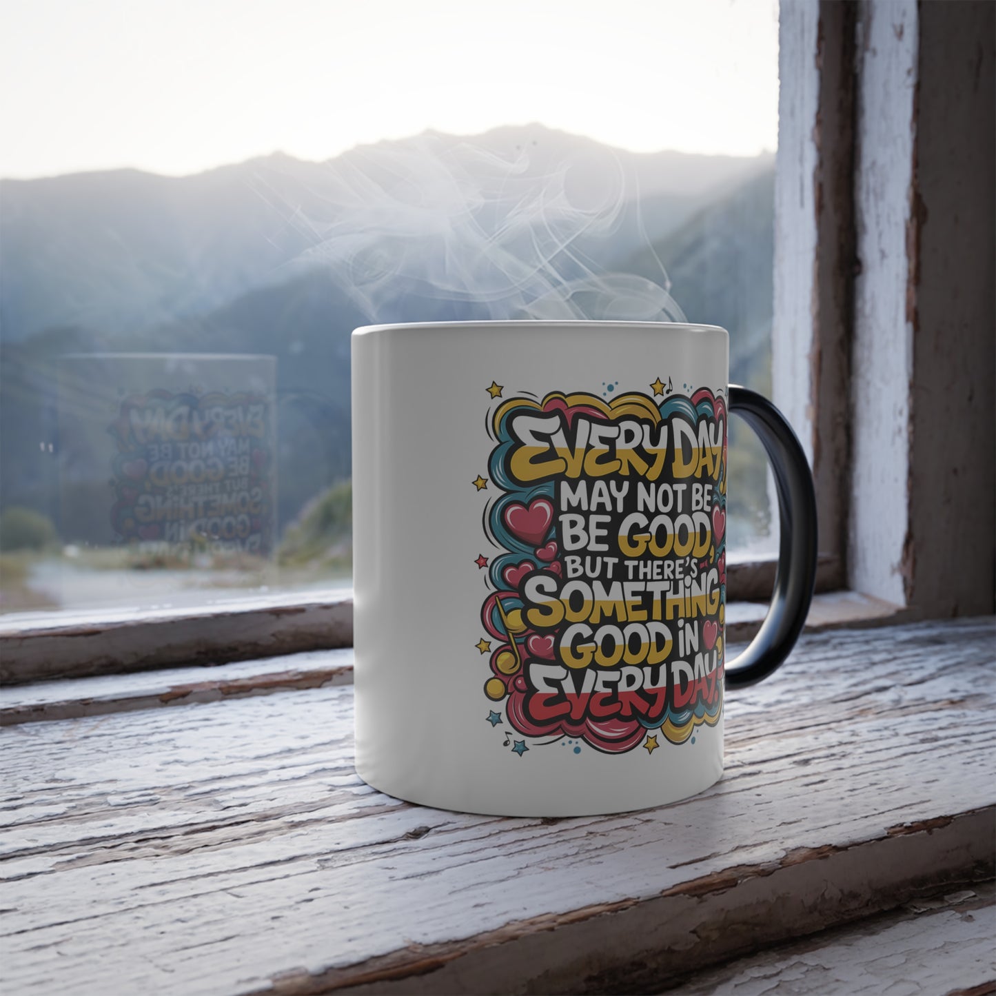 Everyday May Not Be Good, But There's Something Good in Everyday - Color Morphing Mug, 11oz