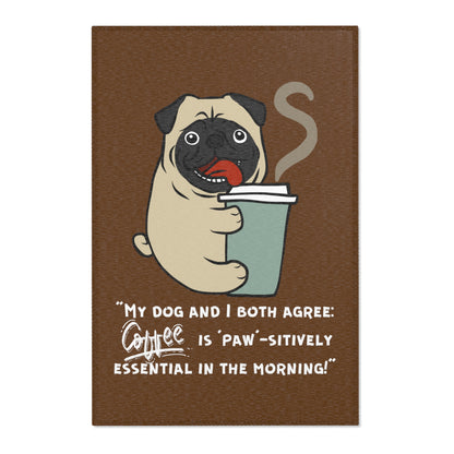 "My Dog and I Both Agree; Coffee is Paw-sitively Essential in the Morning!" - Area Rugs