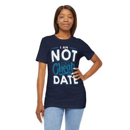 "I am NOT a cheap date" - Unisex Jersey Short Sleeve Tee