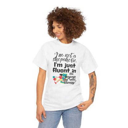 "I'm not a Shopaholic, I'm just Fluent in the Language of Retail Therapy" - Unisex Cotton Tee