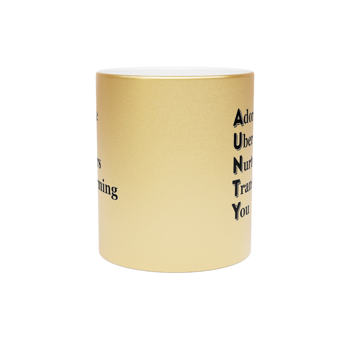 "AUNTY - Adorable Uber Nurturers Transforming You"- Metallic Mug (Silver\Gold)