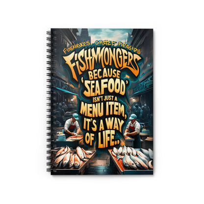 Fishmongers Because "Seafood" isn't Just A Menu Item, It's A Way of Life Spiral Notebook - Ruled Line