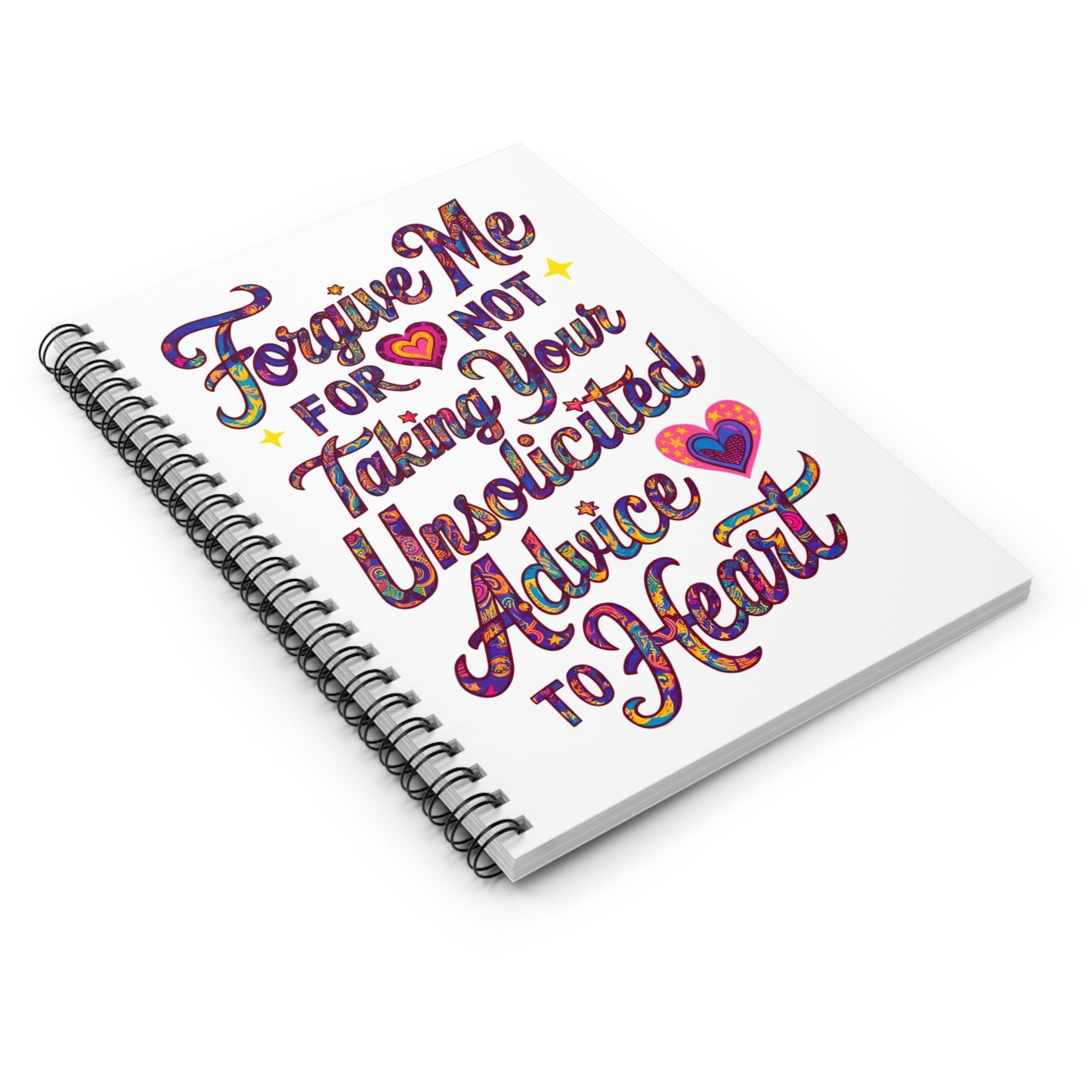 "Forgive Me For Not Taking Your Unsolicited Advice to Heart" Spiral Notebook - Ruled Line