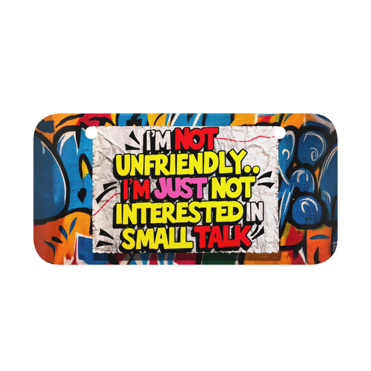 "I'm Not Unfriendly.. I'm Just Not Interested in Small Talk" - Mini License Plate