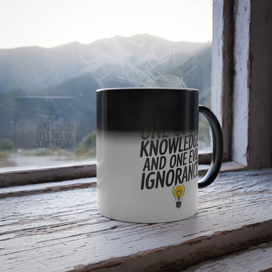 There is Only One Good Knowledge and One Evil Ignorance - Color Morphing Mug, 11oz