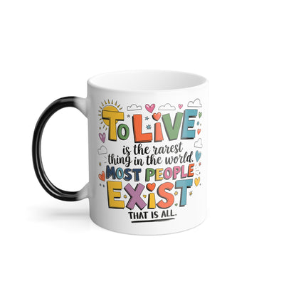 To Live is the Rarest Thing in The World Most People Exist That is All- Color Morphing Mug, 11oz