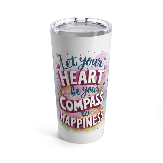 "Let Your Heart be Your Compass to Happiness." - Tumbler 20oz