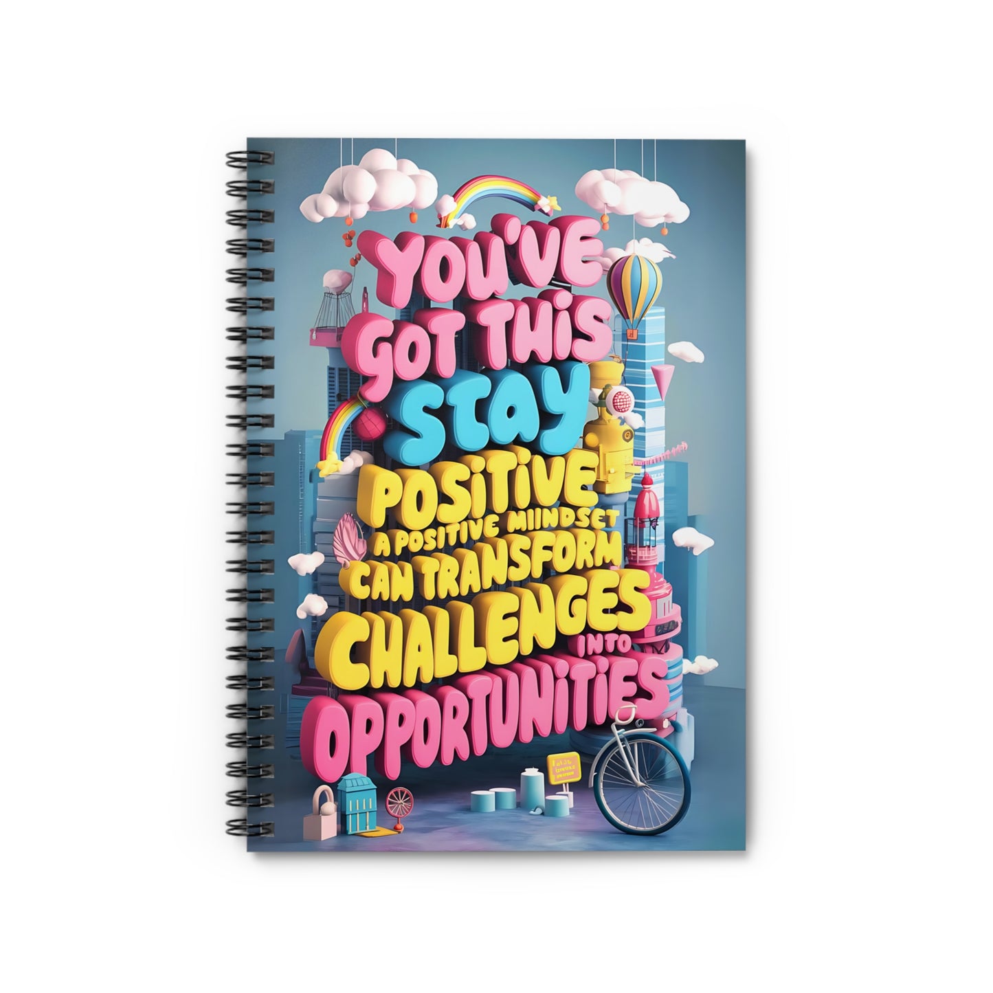 You've Got This Stay Positive A Positive Mindset Can Transform Challenges into Opportunities Spiral Notebook - Ruled Line