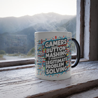 Gamers Where Button Mashing is Considered Legitimate Problem Solving - Color Morphing Mug, 11oz