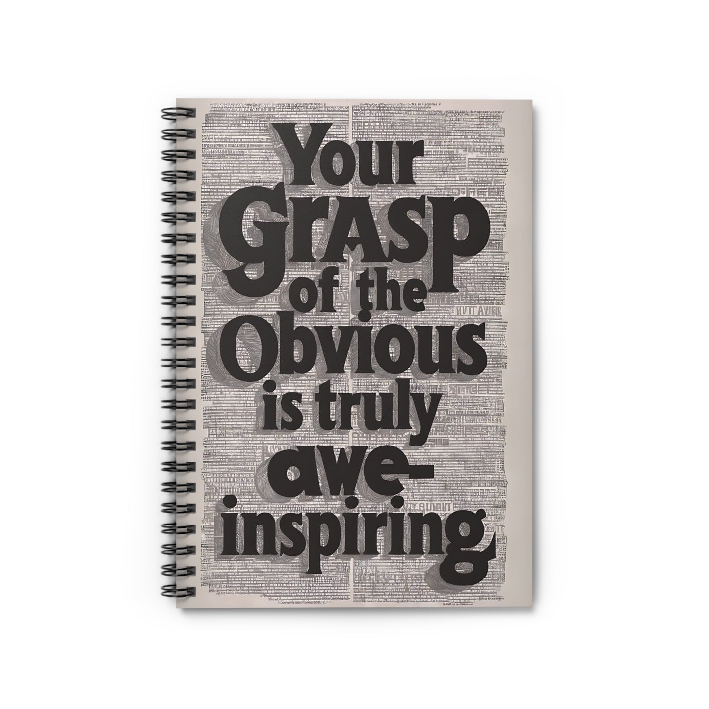 "Your Grasp of The Obvious is Truly Awe-Inspiring." Spiral Notebook - Ruled Line