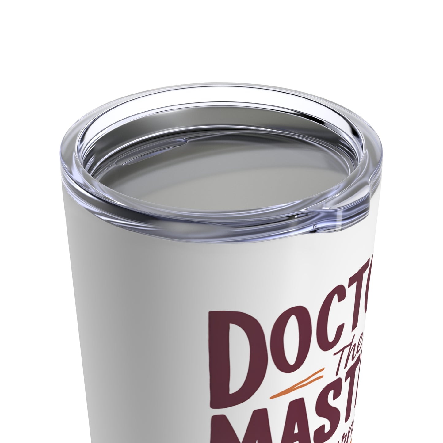 "Doctors the Masters if Turning Ouch into Ha-Ha." - Tumbler 20oz