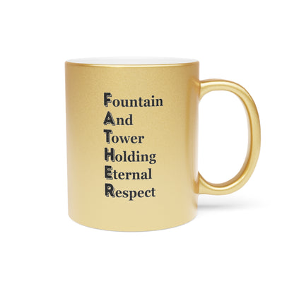 "FATHER Fountain And Tower Holding Eternal Respect" - Metallic Mug (Silver\Gold)
