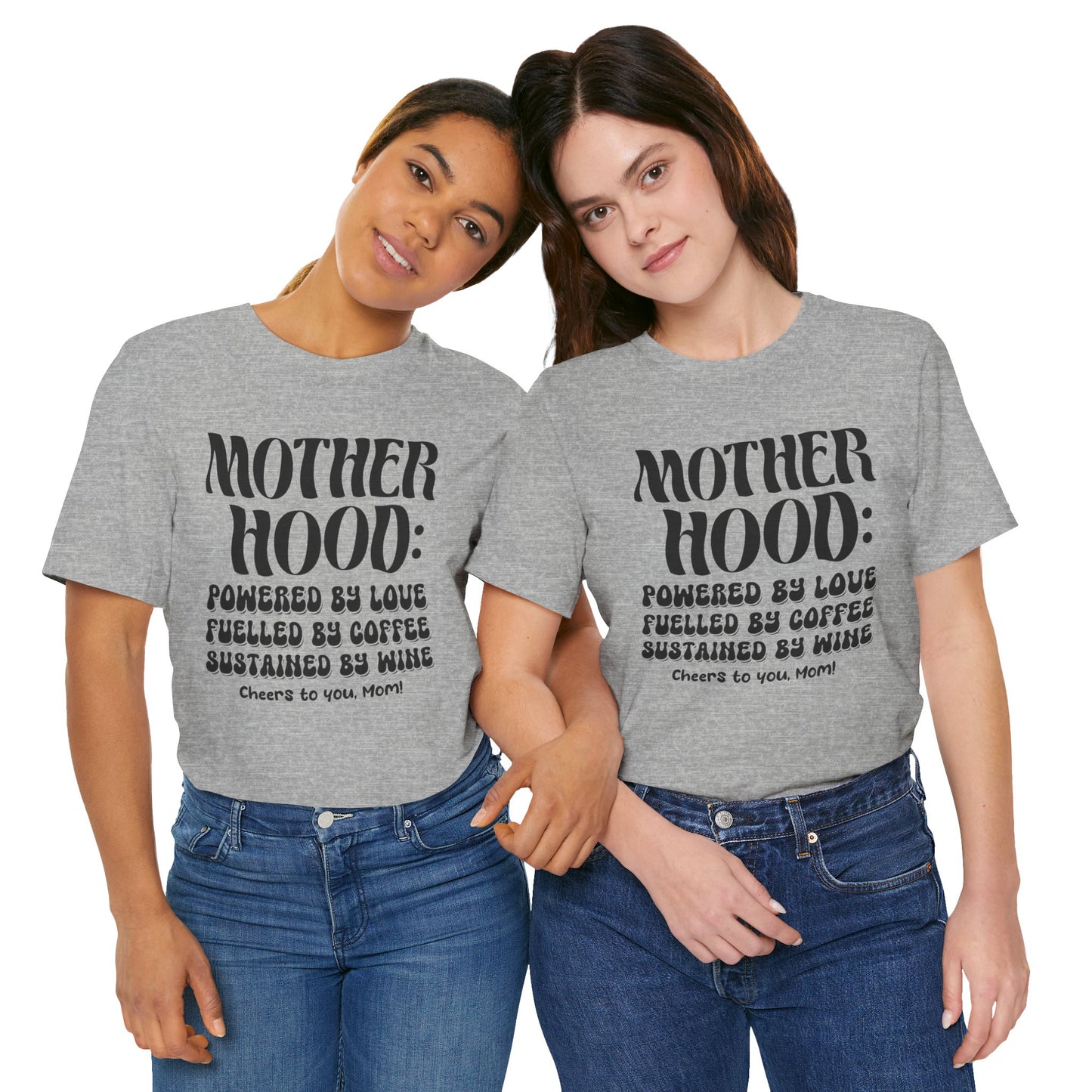 "Motherhood: powered by love, fuelled by coffee, sustained by wine. Cheers to you, Mom!" - Unisex Jersey Short Sleeve Tee