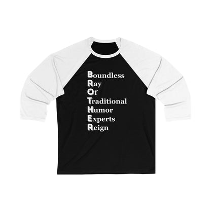 "BROTHER Boundless Ray Of Traditional Humor Experts Reign" - Unisex 3\4 Sleeve Baseball Tee