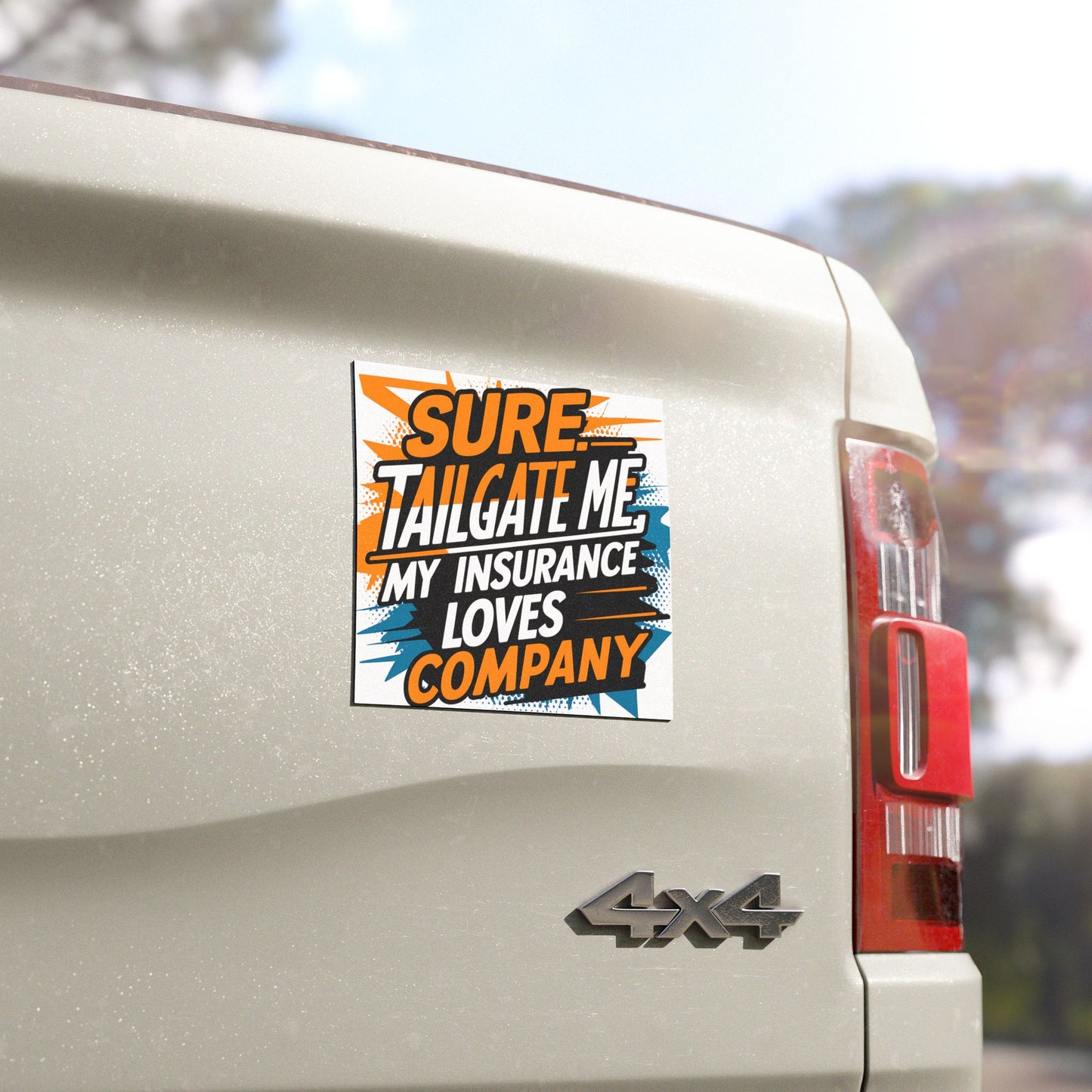 "Sure Tailgate Me, My Insurance Loves Company" - Car Magnets