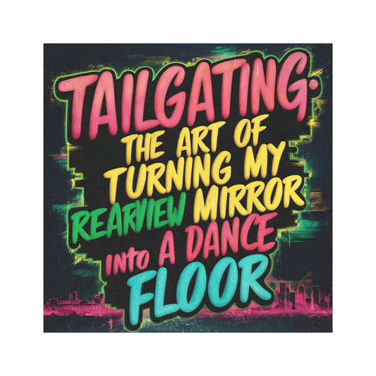"Tailgating The Art of Turning My Rearview Mirror into a Dance Floor" Car Magnet