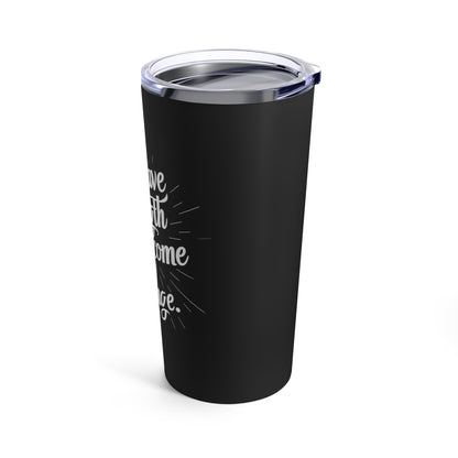 "You Have the Strength to Overcome any Challenge." - Tumbler 20oz