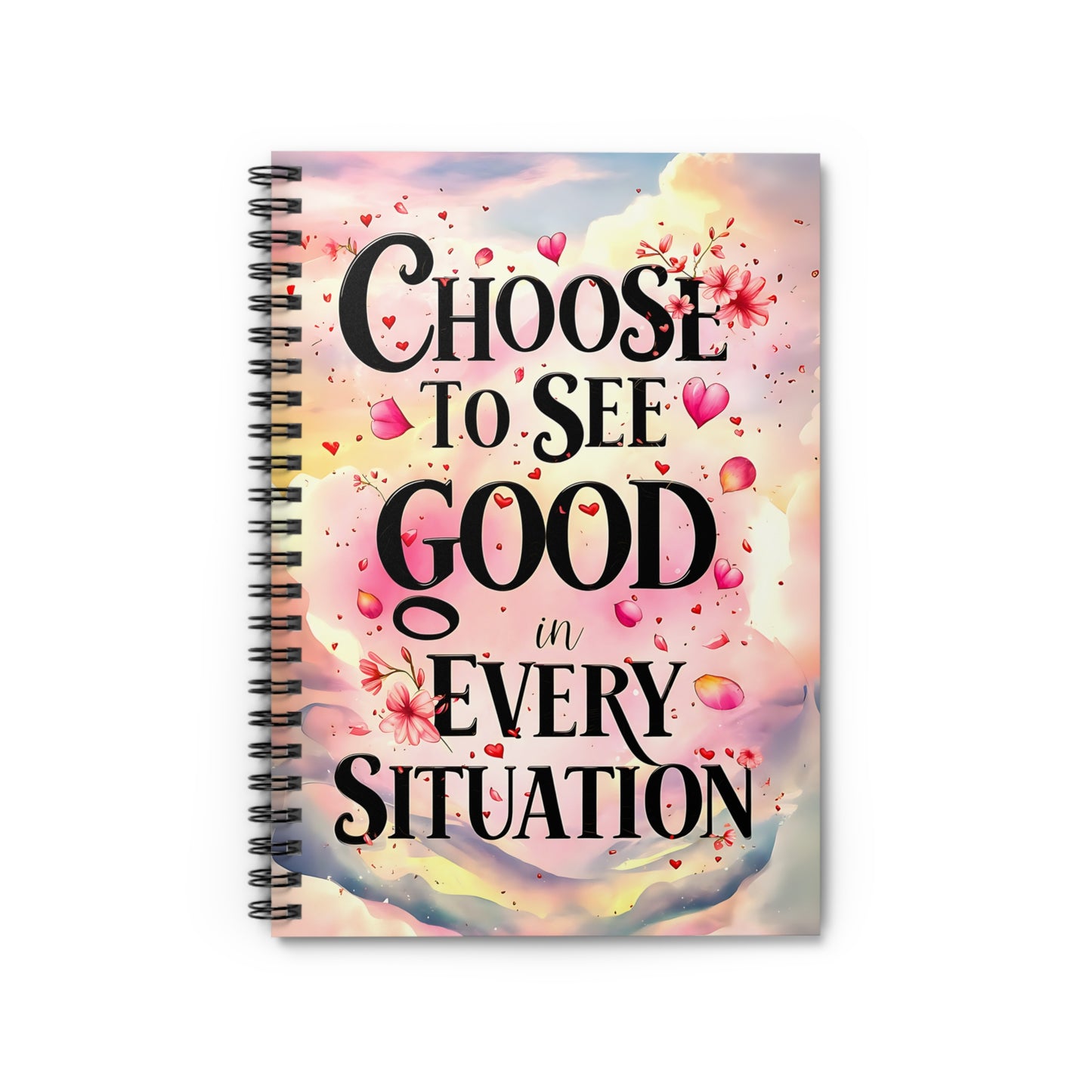 Choose to See Good in Every Situation Spiral Notebook - Ruled Line