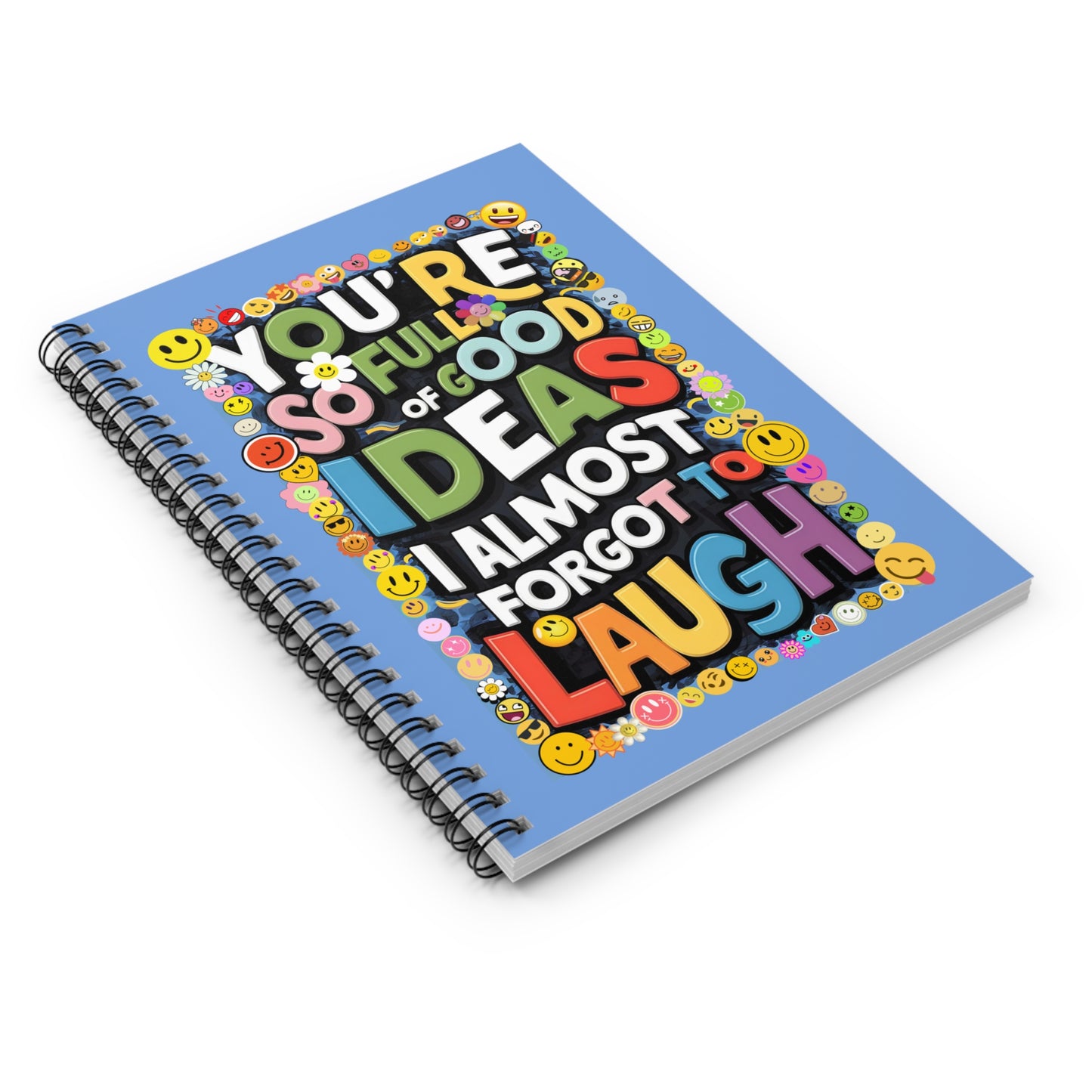 "You're So Full of Good Ideas I Almost Forgot to Laugh." Spiral Notebook - Ruled Line