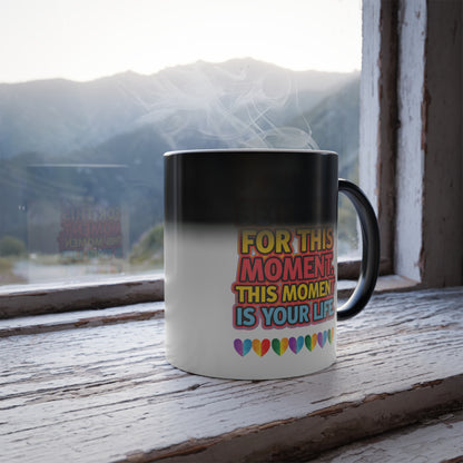 Be Happy For This Moment.This Moment is Your Life - Color Morphing Mug, 11oz