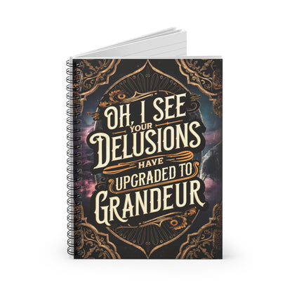 "Oh, I See Your Delusions Have Upgraded to Grandeur." Spiral Notebook - Ruled Line