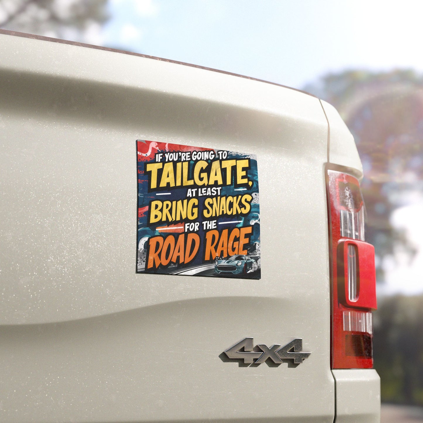 "If You're Going to Tailgate at Least Bring Snacks for The Road Rage" - Car Magnet