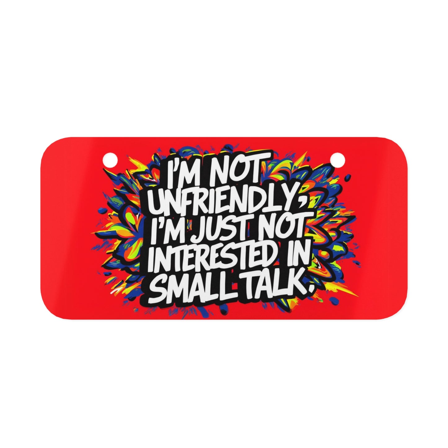 "I'm Not Unfriendly, I'm Just Not Interested in Small Talk." - Mini License Plate