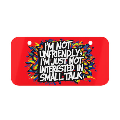 "I'm Not Unfriendly, I'm Just Not Interested in Small Talk." - Mini License Plate